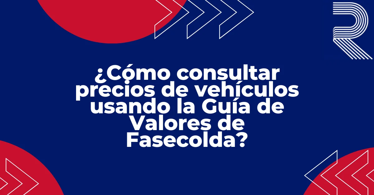 ¿Cómo consultar precios de vehículos usando la Guía de Valores de Fasecolda