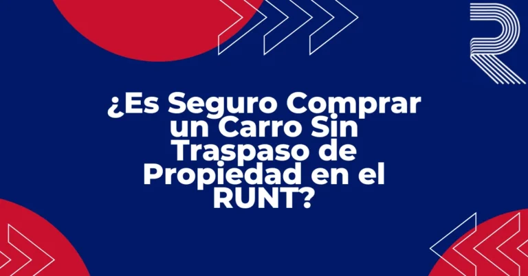 ¿Es Seguro Comprar un Carro Sin Traspaso de Propiedad en el RUNT