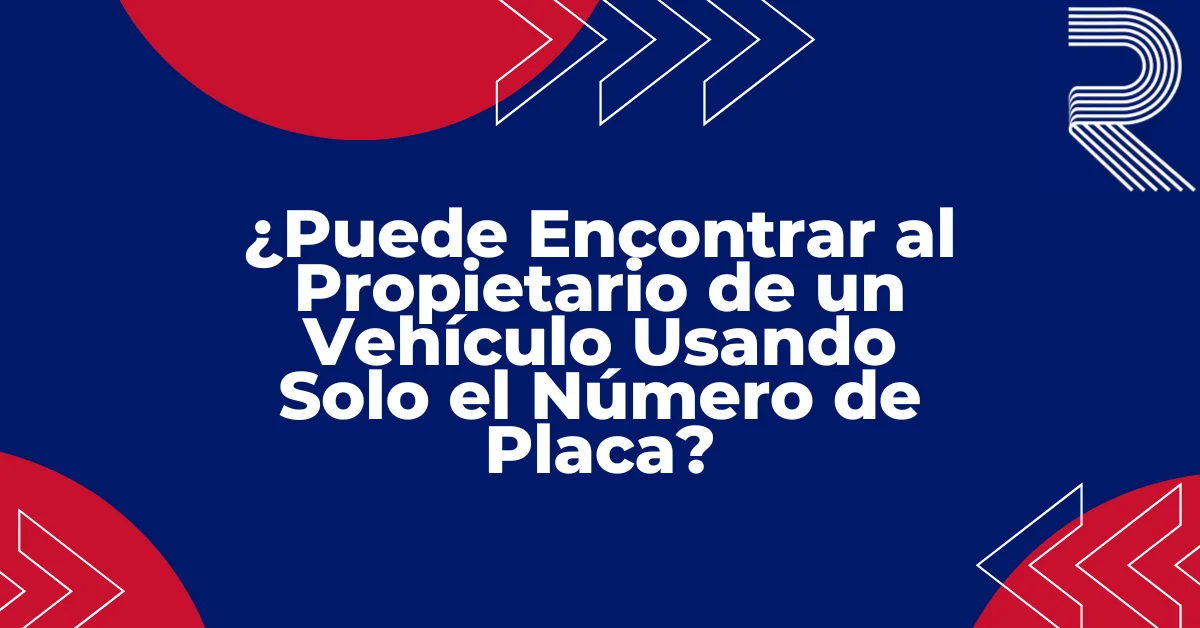 ¿Puede Encontrar al Propietario de un Vehículo Usando Solo el Número de Placa