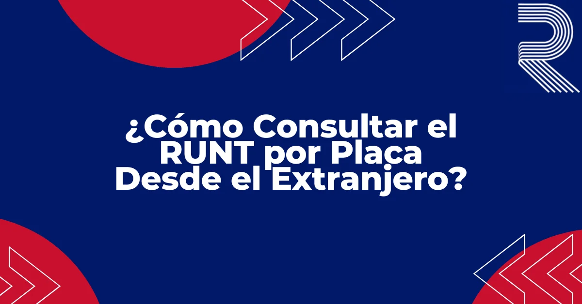 ¿Cómo Consultar el RUNT por Placa Desde el Extranjero
