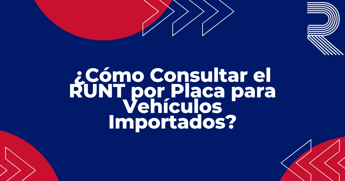 ¿Cómo Consultar el RUNT por Placa para Vehículos Importados