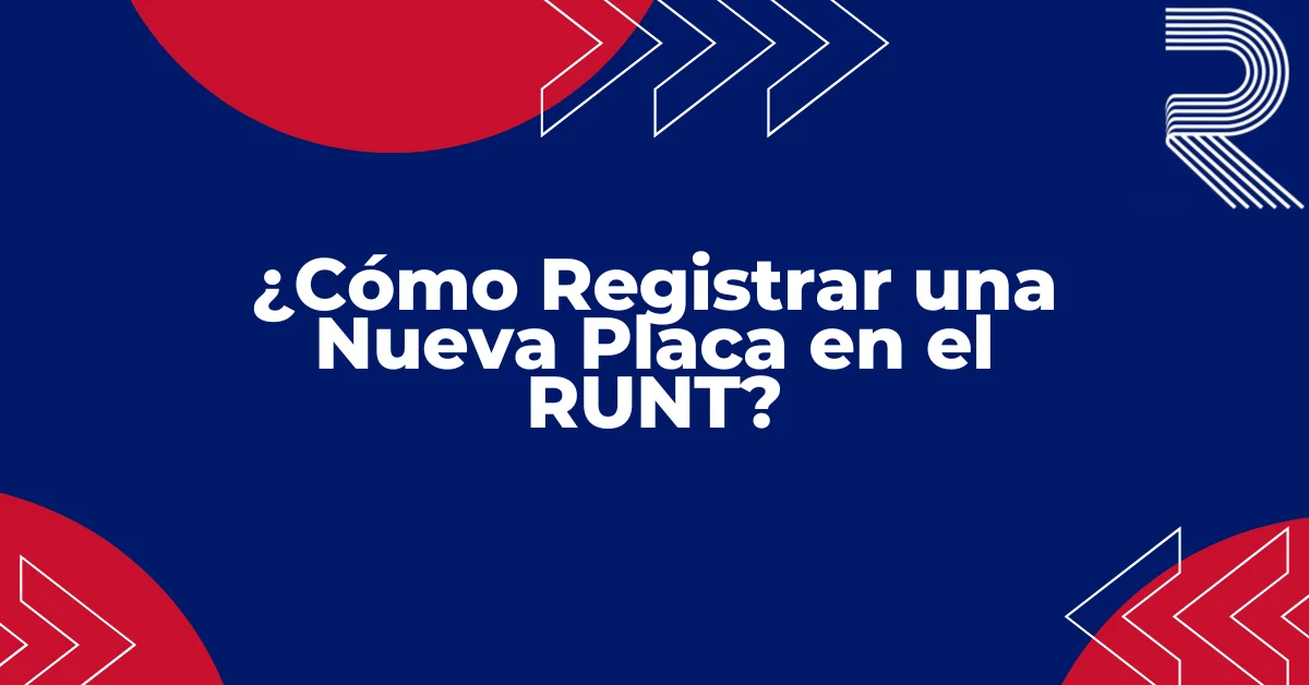 ¿Cómo Registrar una Nueva Placa en el RUNT