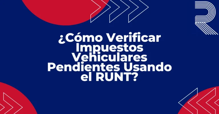 ¿Cómo Verificar Impuestos Vehiculares Pendientes Usando el RUNT