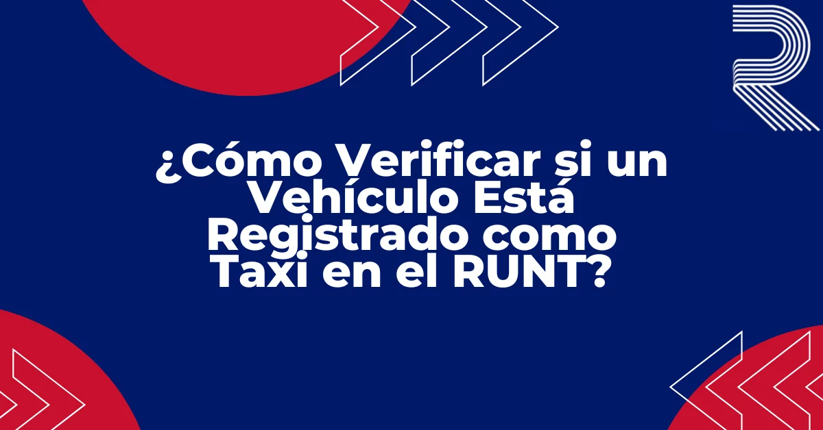 ¿Cómo Verificar si un Vehículo Está Registrado como Taxi en el RUNT
