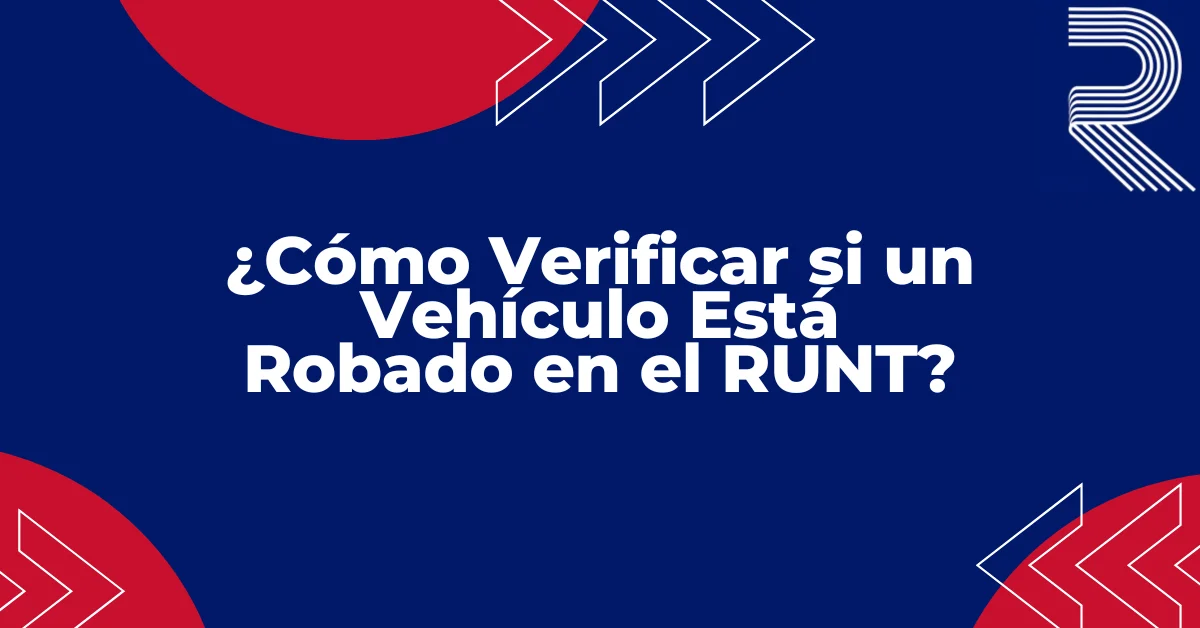 ¿Cómo Verificar si un Vehículo Está Robado en el RUNT