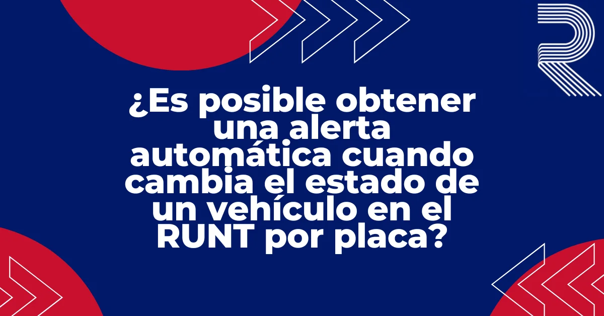 ¿Es posible obtener una alerta automática cuando cambia el estado de un vehículo en el RUNT por placa