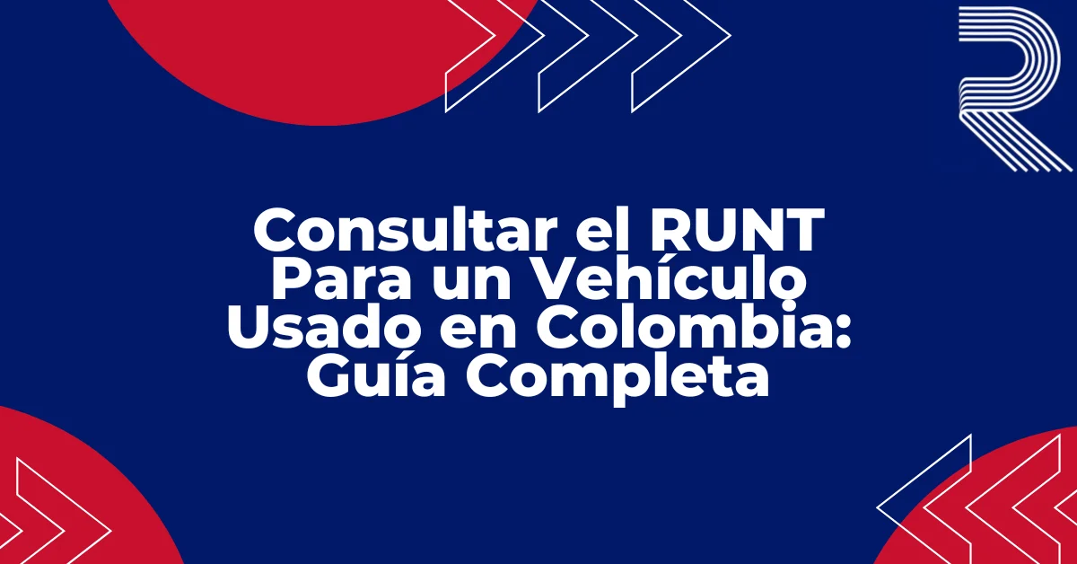 Consultar RUNT vehículo usado Colombia 2026, guía sobre placa, embargos, Reporte Histórico Vehicular y Certificado de Tradición y Libertad