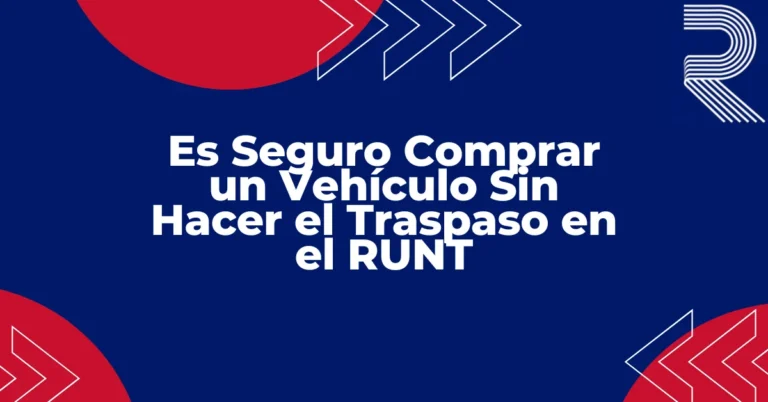Riesgos legales de comprar un vehículo sin hacer el traspaso en el RUNT en Colombia, para comprador y vendedor de carros usados