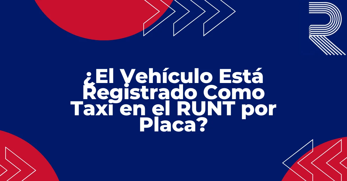 "Vehículo Está Registrado Como Taxi en el RUNT por Placa" sobre fondo plano, guía RUNT Colombia consulta vehicular
