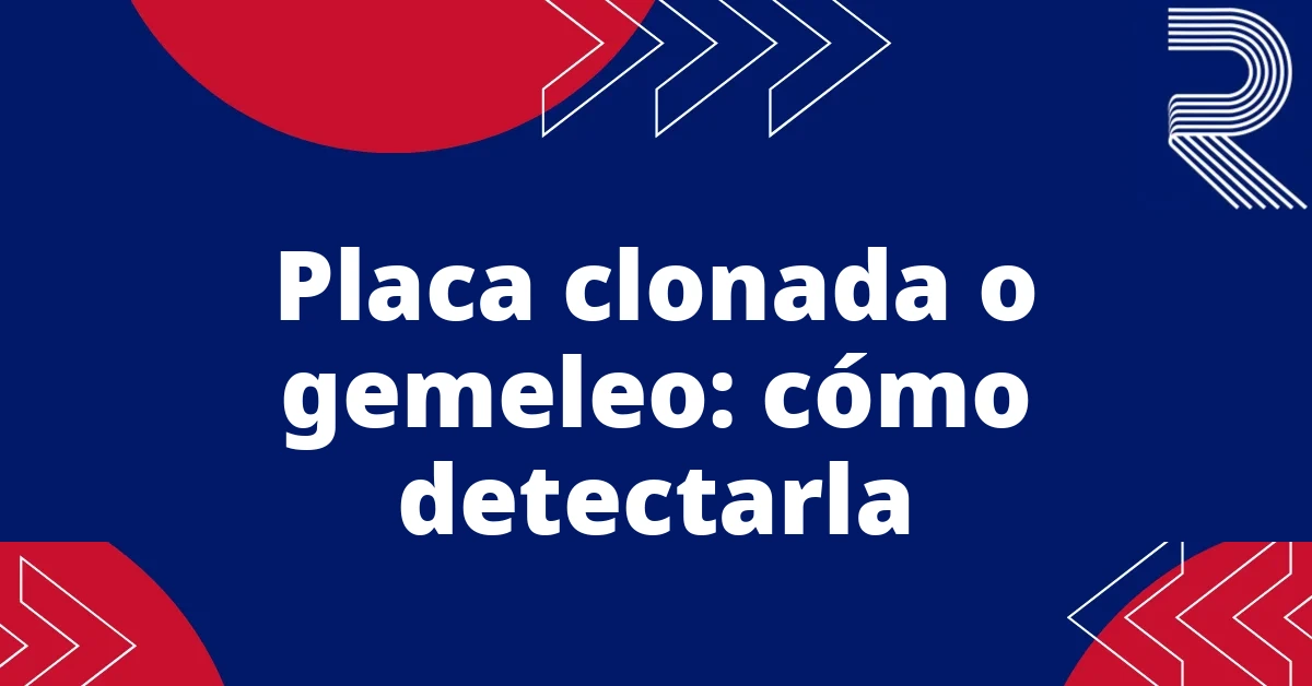 Placa clonada o gemeleo: cómo detectarla